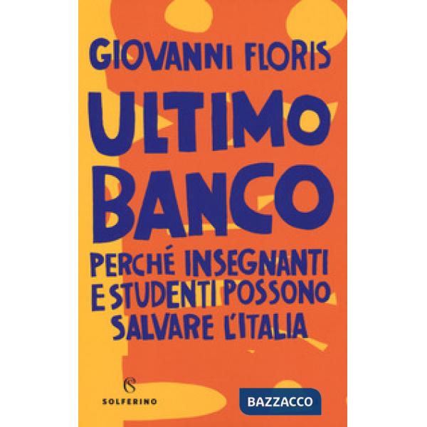 Ultimo banco. Perché insegnanti e studenti possono salvare l'Italia