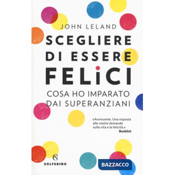 Scegliere di essere felici. Cosa ho imparato dai superanziani