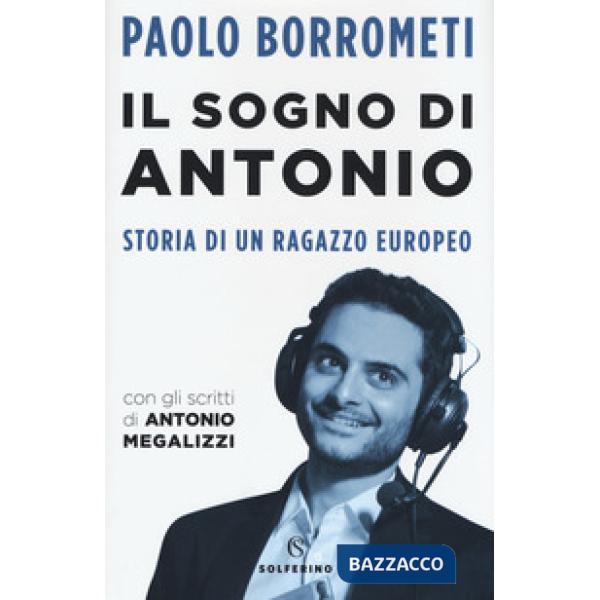 Sogno di Antonio. Storia di un ragazzo europeo (Il)