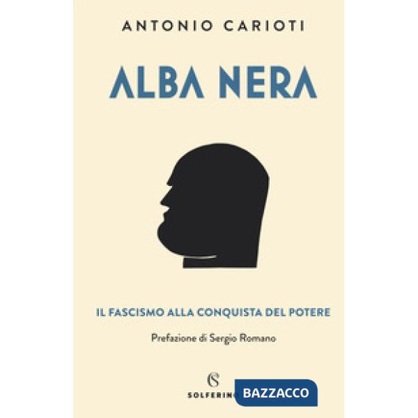 Alba nera. Il fascismo alla conquista del potere