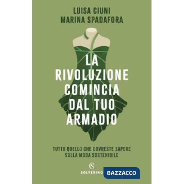 Rivoluzione comincia dal tuo armadio. Tutto quello che dovreste sapere sulla moda sostenibile (La)