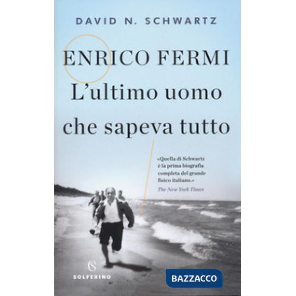 Enrico Fermi. L'ultimo uomo che sapeva tutto