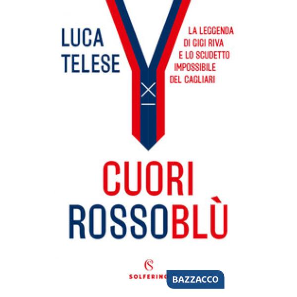 Cuori rossoblù. La leggenda di Gigi Riva e lo scudetto impossibile del Cagliari