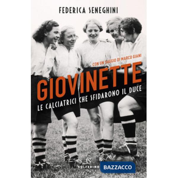 Giovinette. Le calciatrici che sfidarono il Duce