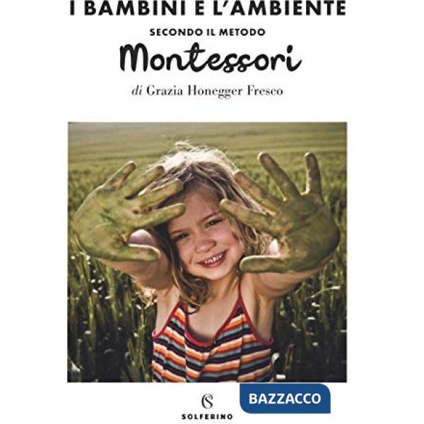 Bambini e l'ambiente secondo il metodo Montessori (Il)