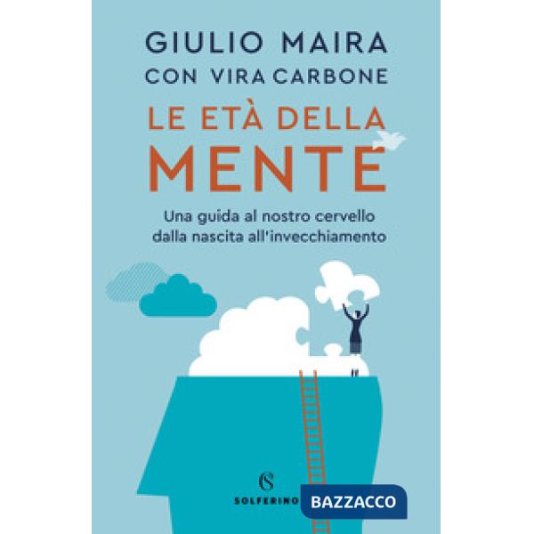 Età della mente. Una guida al nostro cervello, dalla nascita all'invecchiamento (Le)