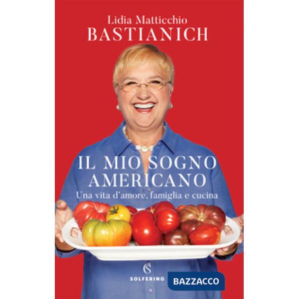Mio sogno americano. Una vita d'amore, famiglia e cucina (Il)