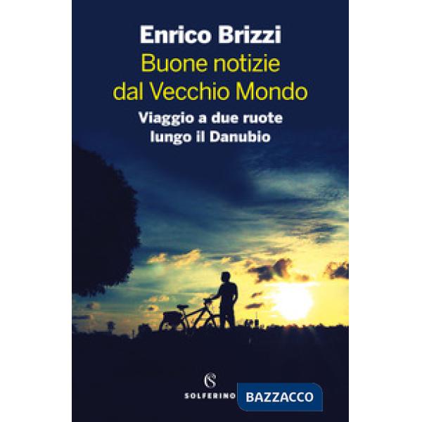 Buone notizie dal Vecchio Mondo. Viaggio a due ruote lungo il Danubio