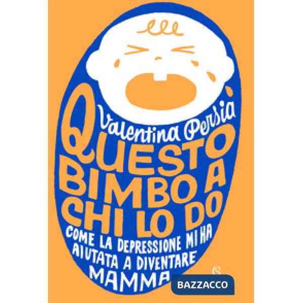 Questo bimbo a chi lo do. Come la depressione mi ha aiutata a diventare mamma