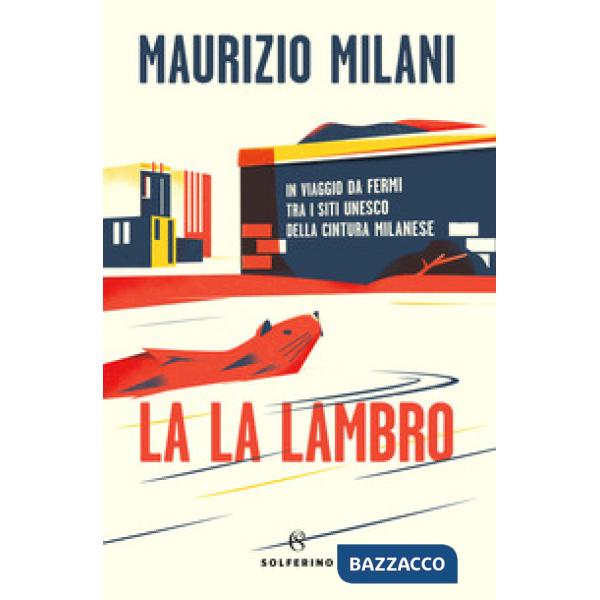 La la Lambro. In viaggio da fermi tra i siti Unesco della cintura milanese