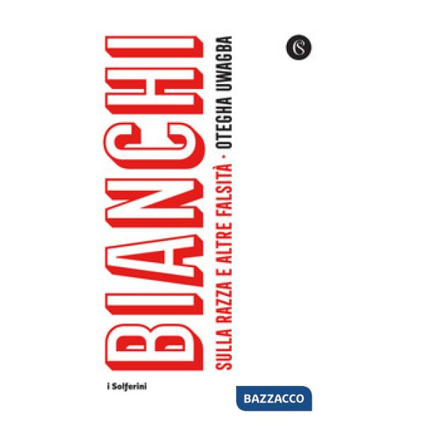 Bianchi. Sulla razza e altre falsità