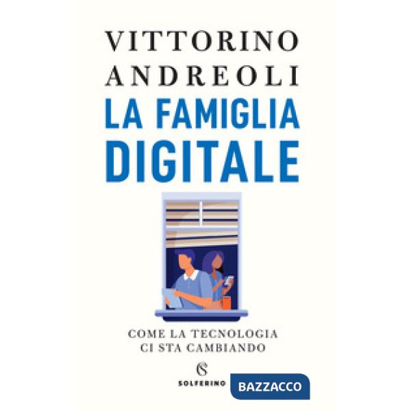 Famiglia digitale. Come la tecnologia ci sta cambiando (La)
