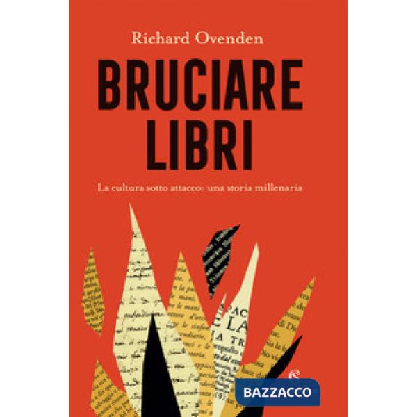 Bruciare libri. La cultura sotto attacco: una storia millenaria