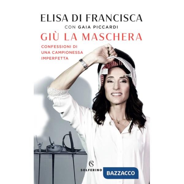 Giù la maschera. Confessioni di una campionessa imperfetta