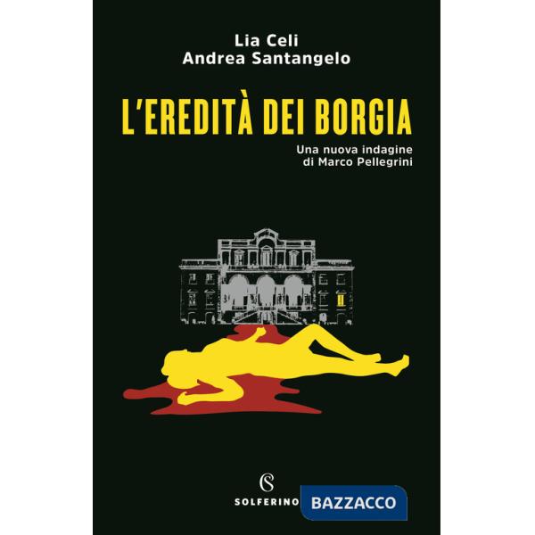 Eredità dei Borgia. Una nuova indagine di Marco Pellegrini (L')
