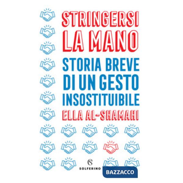 Stringersi la mano. Storia breve di un gesto insostituibile