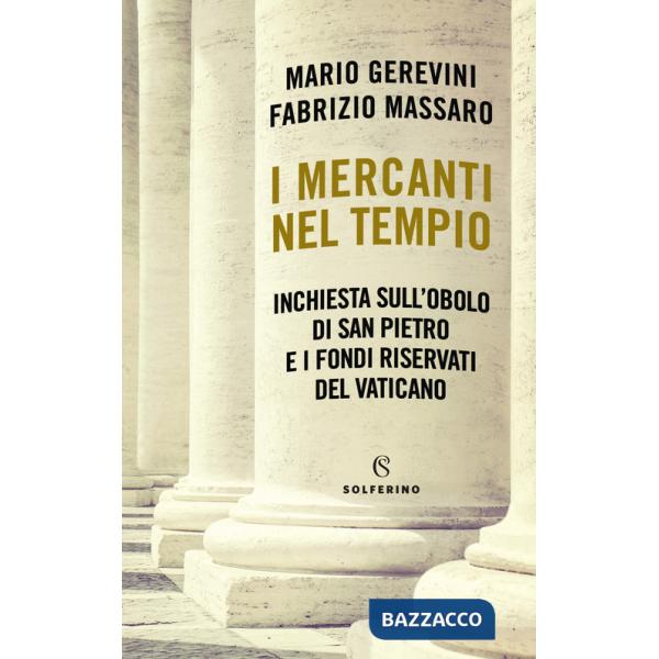 Mercanti nel tempio. Inchiesta sull'Obolo di san Pietro e i fondi riservati del Vaticano (I)