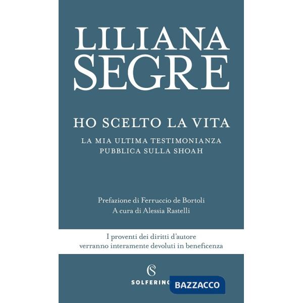 Ho scelto la vita. La mia ultima testimonianza pubblica sulla Shoah