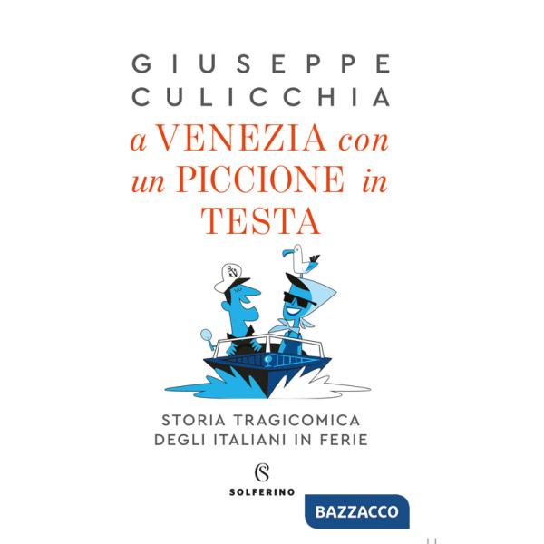 A Venezia con un piccione in testa. Storia tragicomica degli italiani in ferie