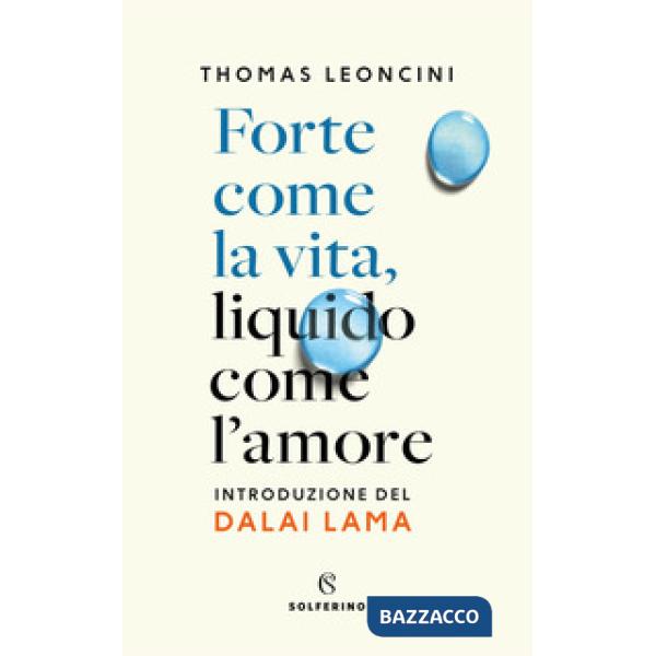 Forte come la vita, liquido come l'amore