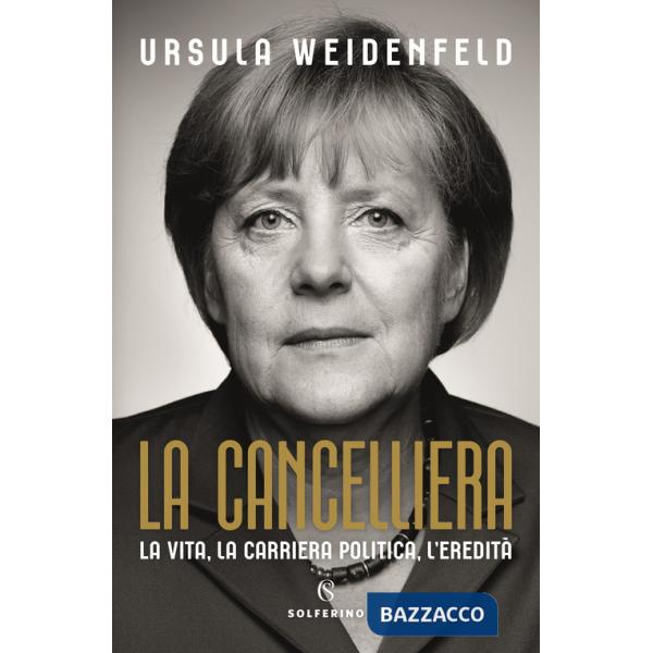 Cancelliera. La vita, la carriera politica, l'eredità (La)