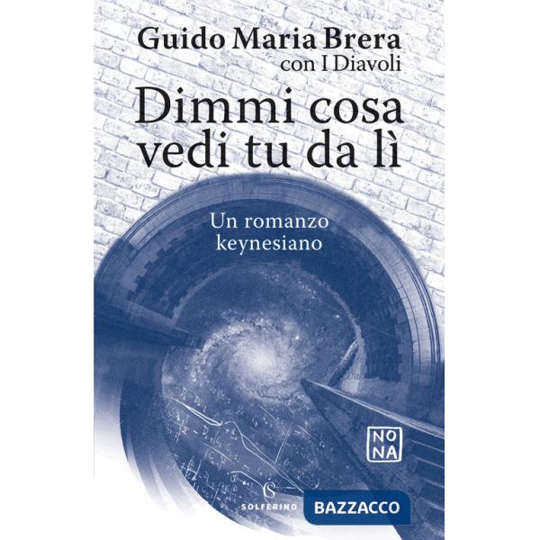 Dimmi cosa vedi tu da lì. Un romanzo keynesiano