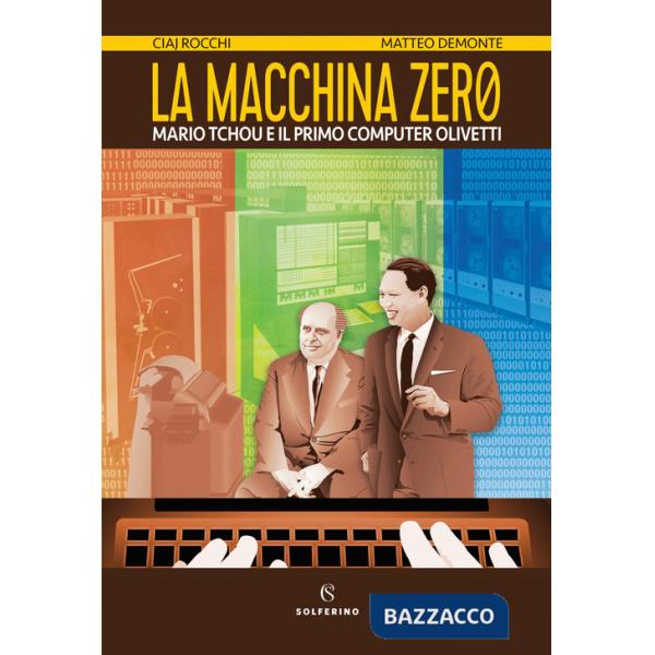 Macchina zero. Mario Tchou e il primo computer Olivetti (La)