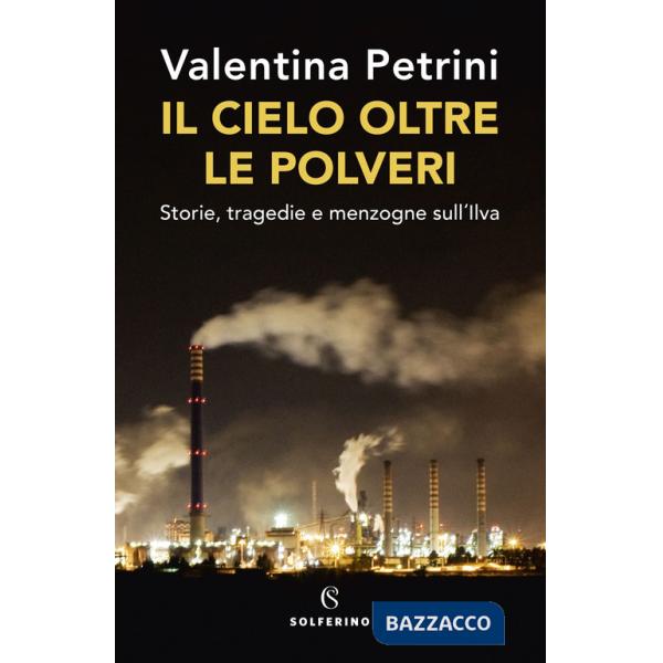 Cielo oltre le polveri. Storie, tragedie e menzogne sull'Ilva (Il)