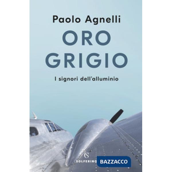 Oro grigio. I signori dell'alluminio