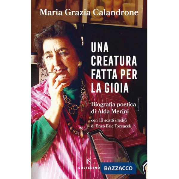 Creatura fatta per la gioia. Biografia poetica di Alda Merini (Una)