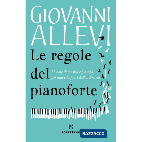 Regole del pianoforte. 33 note di musica e filosofia per una vita fuori dall'ordinario (Le)