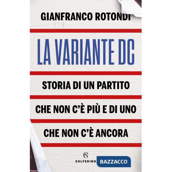 Variante DC. Storia di un partito che non c'è più e di uno che non c'è ancora (La)