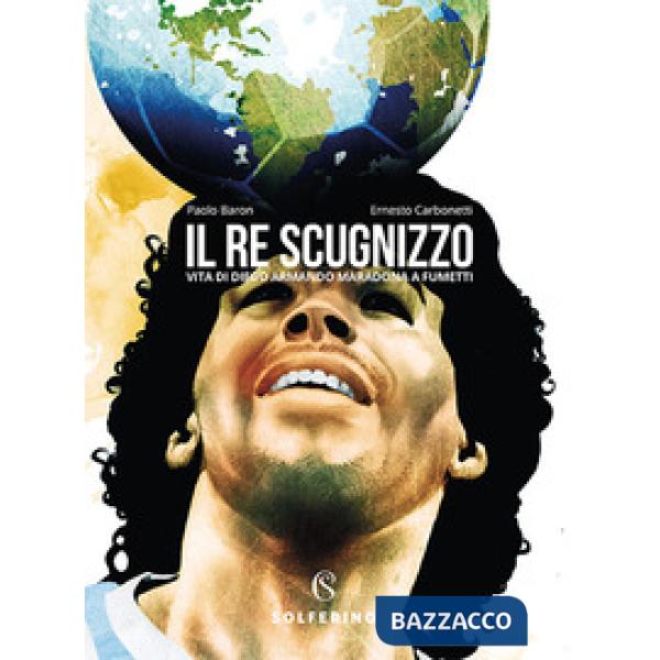 Re scugnizzo. Vita di Diego Armando Maradona a fumetti (Il)