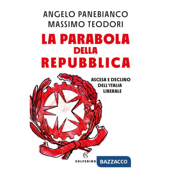 Parabola della Repubblica. Ascesa e declino dell'Italia liberale (La)