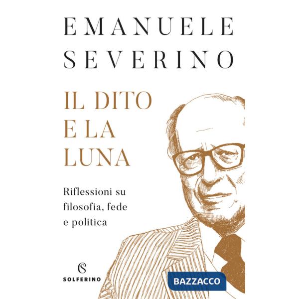 Dito e la luna. Riflessioni su filosofia, fede e politica (Il)