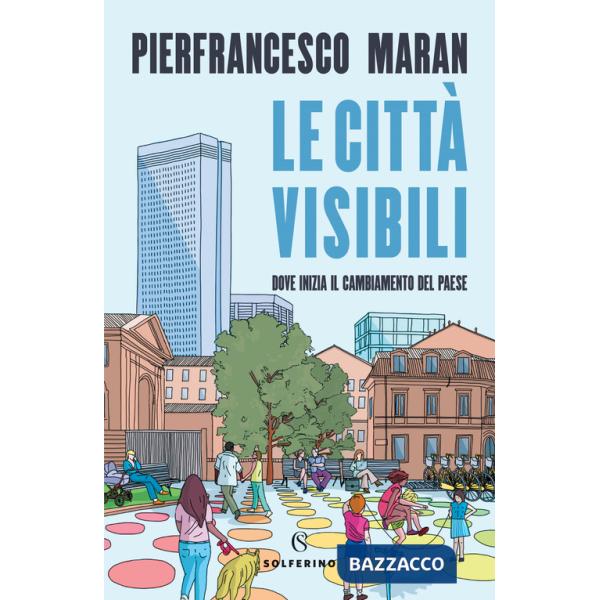 Città visibili. Dove inizia il cambiamento del Paese (Le)