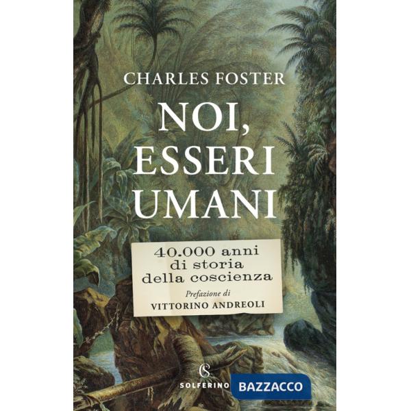 Noi, esseri umani. 40.000 anni di storia della coscienza