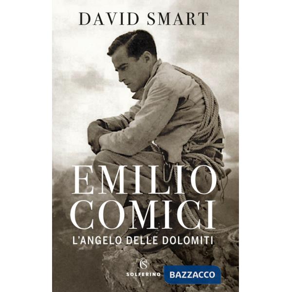 Emilio Comici. L'angelo delle Dolomiti