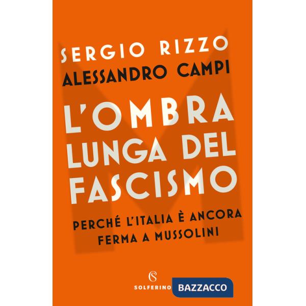 Ombra lunga del fascismo. Perché l'Italia è ancora ferma a Mussolini (L')