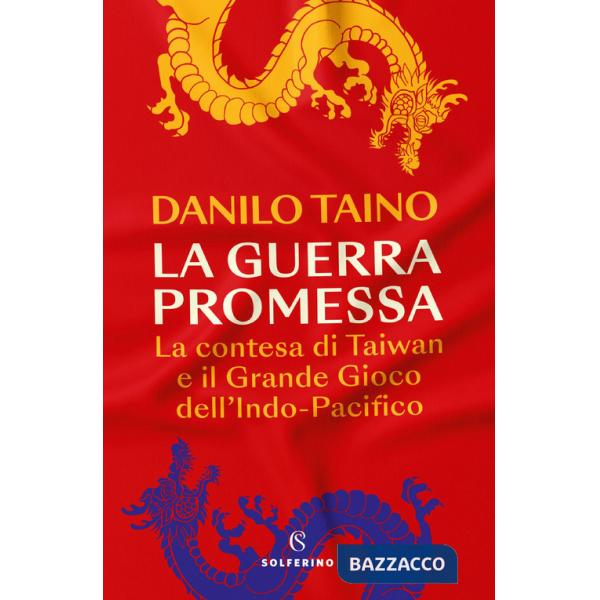 Guerra promessa. La contesa di Taiwan e il grande gioco dell'Indo-Pacifico (La)