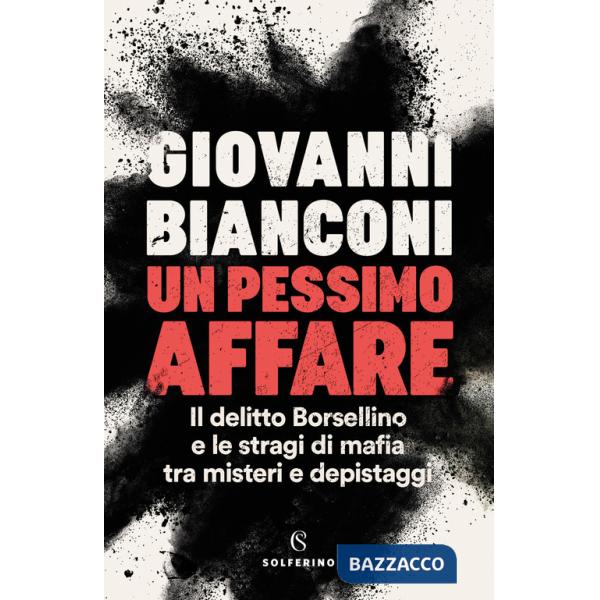 Pessimo affare. Il delitto Borsellino e le stragi di mafia tra misteri e depistaggi (Un)