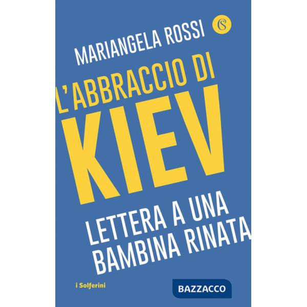 Abbraccio di Kiev. Lettera a una bambina rinata (L')