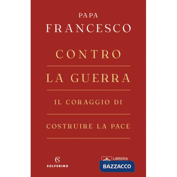 Contro la guerra. Il coraggio di costruire la pace