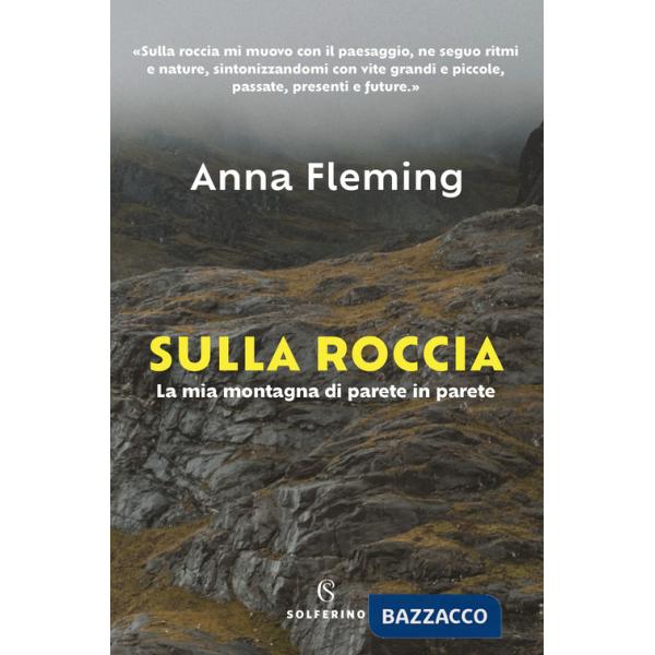 Sulla roccia. La mia montagna di parete in parete