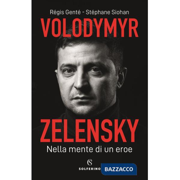 Volodymyr Zelensky. Nella mente di un eroe