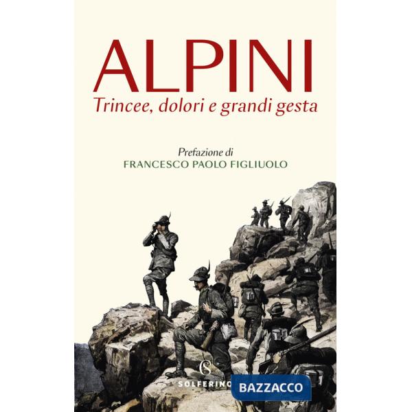 Alpini. Trincee, dolori e grandi gesta