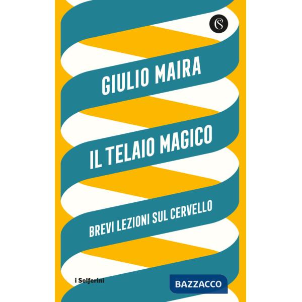 Telaio magico. Brevi lezioni sul cervello (Il)
