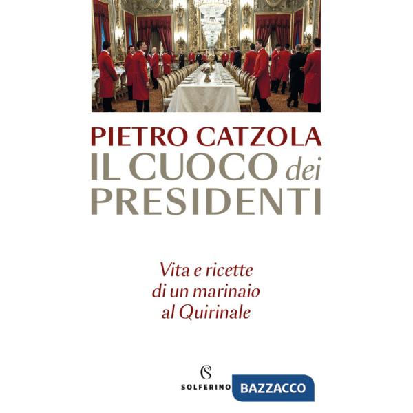 Cuoco dei presidenti. Vita e ricette di un marinaio al Quirinale (Il)