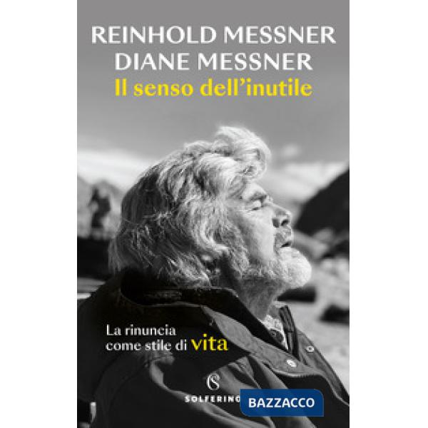 Senso dell'inutile. La rinuncia come stile di vita (Il)