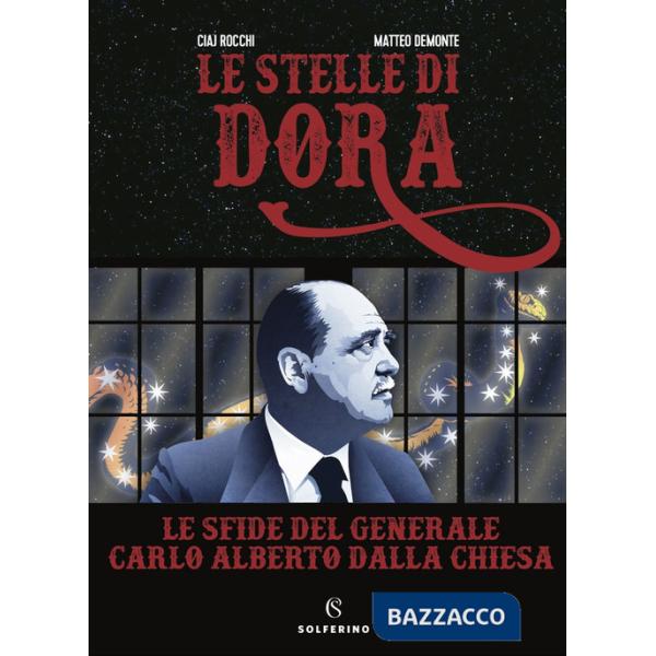 Stelle di Dora. Le sfide del generale Carlo Alberto Dalla Chiesa (Le)